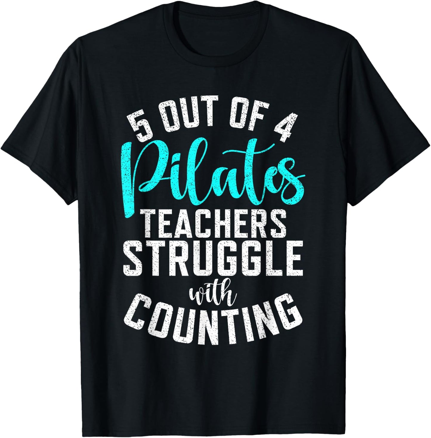 5 Out of 4 Pilates Teachers Struggle with Counting Pilates T-Shirt - T-Shirt | Black