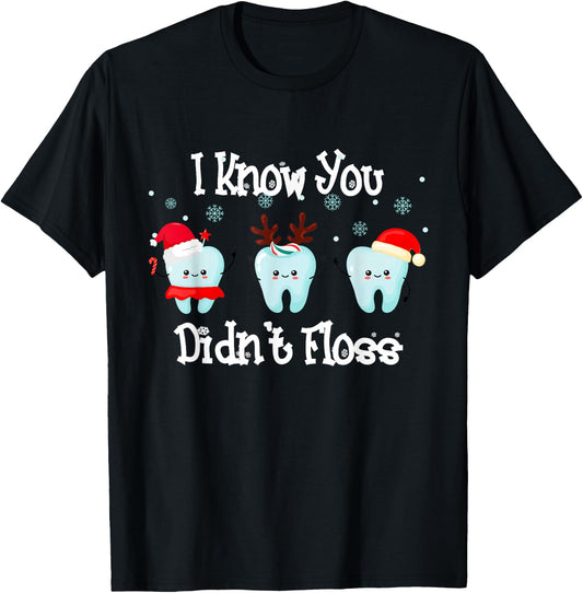 Dentist Dental Christmas Santa I Know You Didn't Floss T-Shirt - T-Shirt | Black