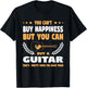 You Can't Buy Happiness but You Can Buy a Guitar Guitars T-Shirt - T-Shirt | Black