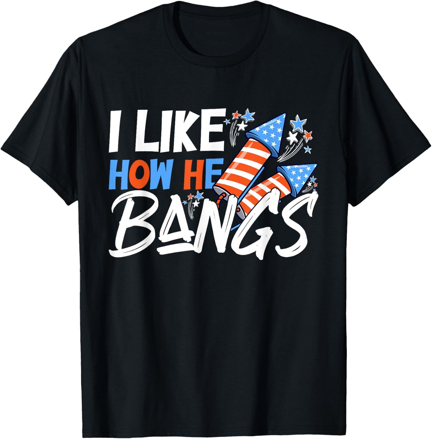 I Like How She Explodes, I Like How He Bangs, 4th of July T-Shirt - T-Shirt | Black