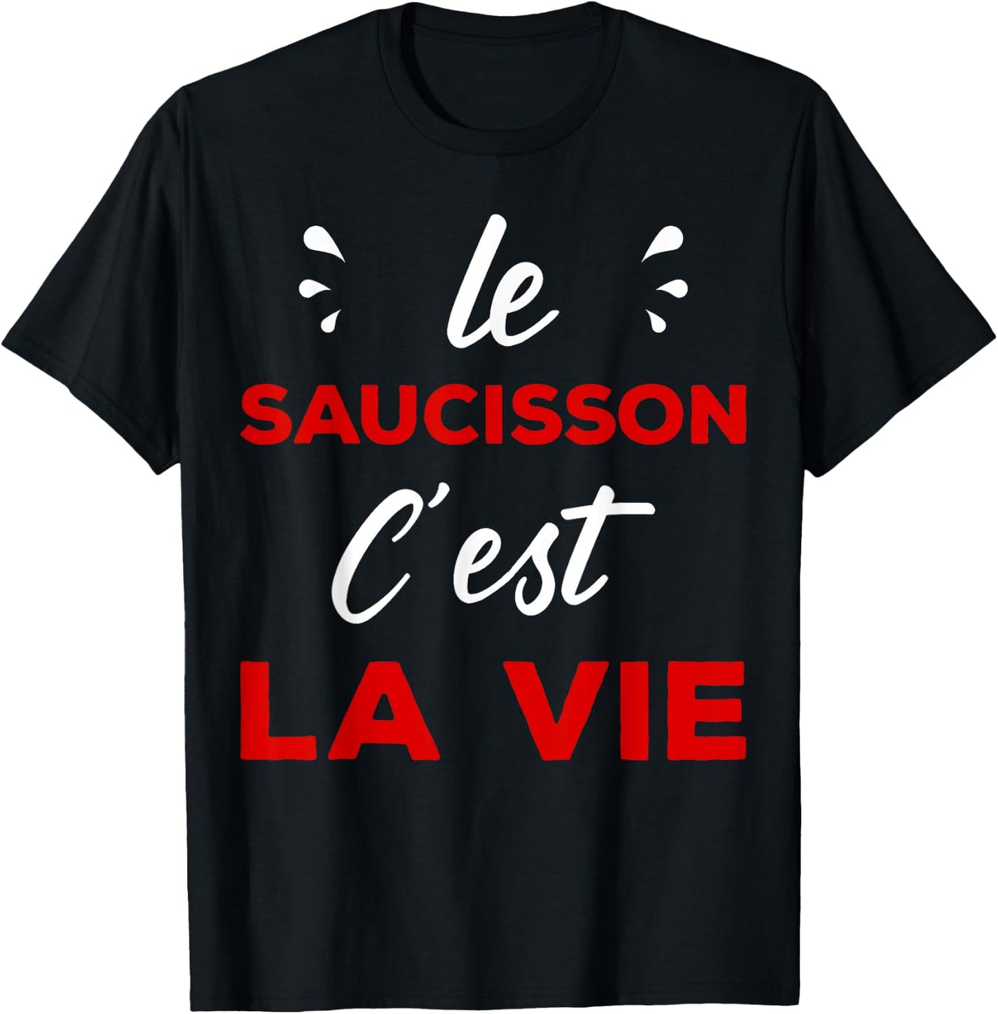 Humour Aperitif Passion le Sauisson c'est la vie T-Shirt - T-Shirt | Black