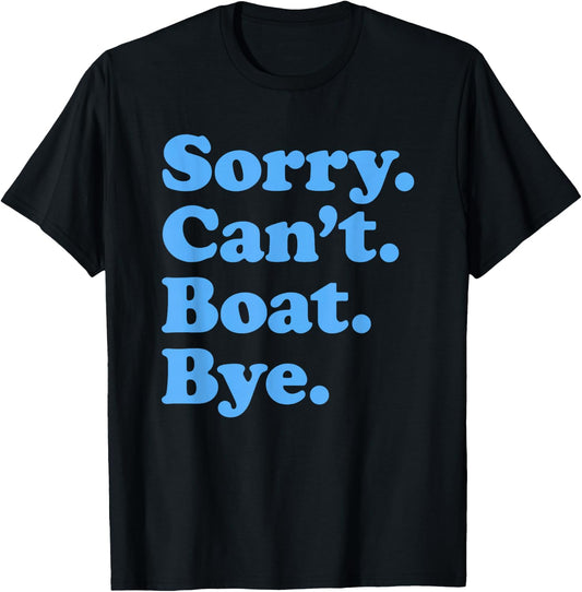 Sorry Can't Boat Bye T-Shirt - T-Shirt | Black