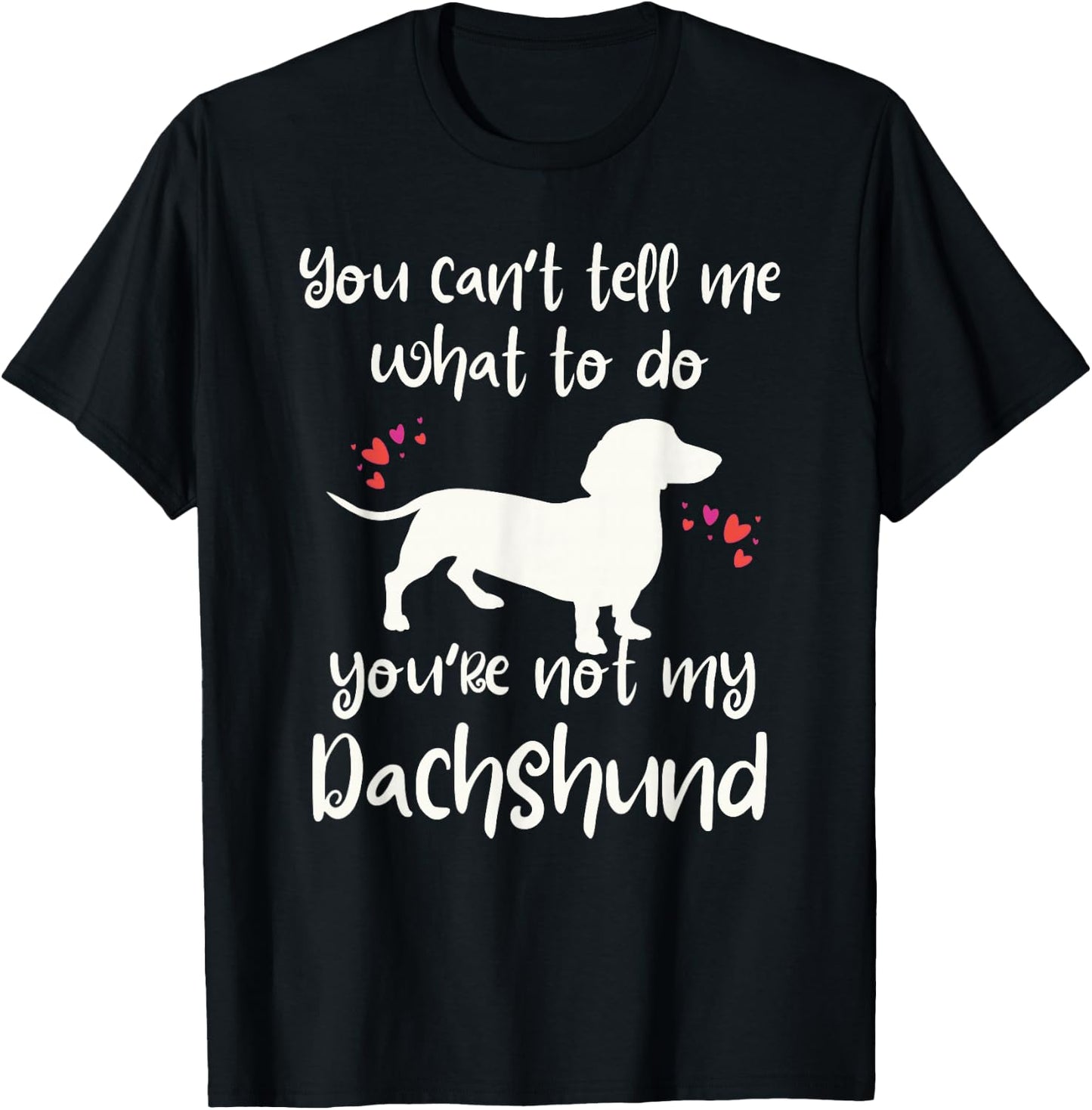 You Can't Tell Me What to Do Not My Dachshund Funny Doxie T-Shirt - T-Shirt | Black