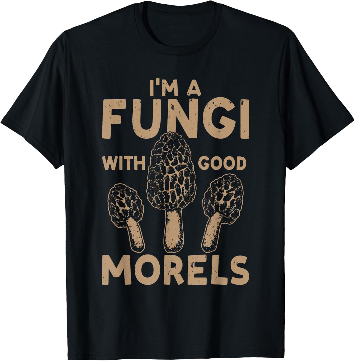 Mushroom Hunting I'm A Fungi With Good Morels T-Shirt - T-Shirt | Black