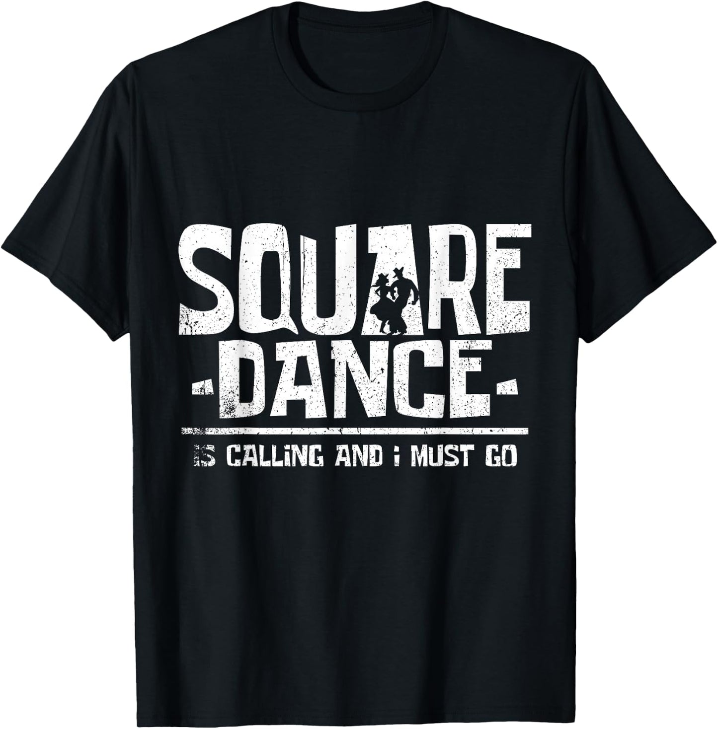 Square Dancing Square Dance is Calling and I Must Go T-Shirt - T-Shirt | Black