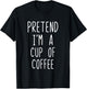 Pretend Im A Cup Of Coffee Costume Halloween Lazy Adult Kids T-Shirt - T-Shirt | Black
