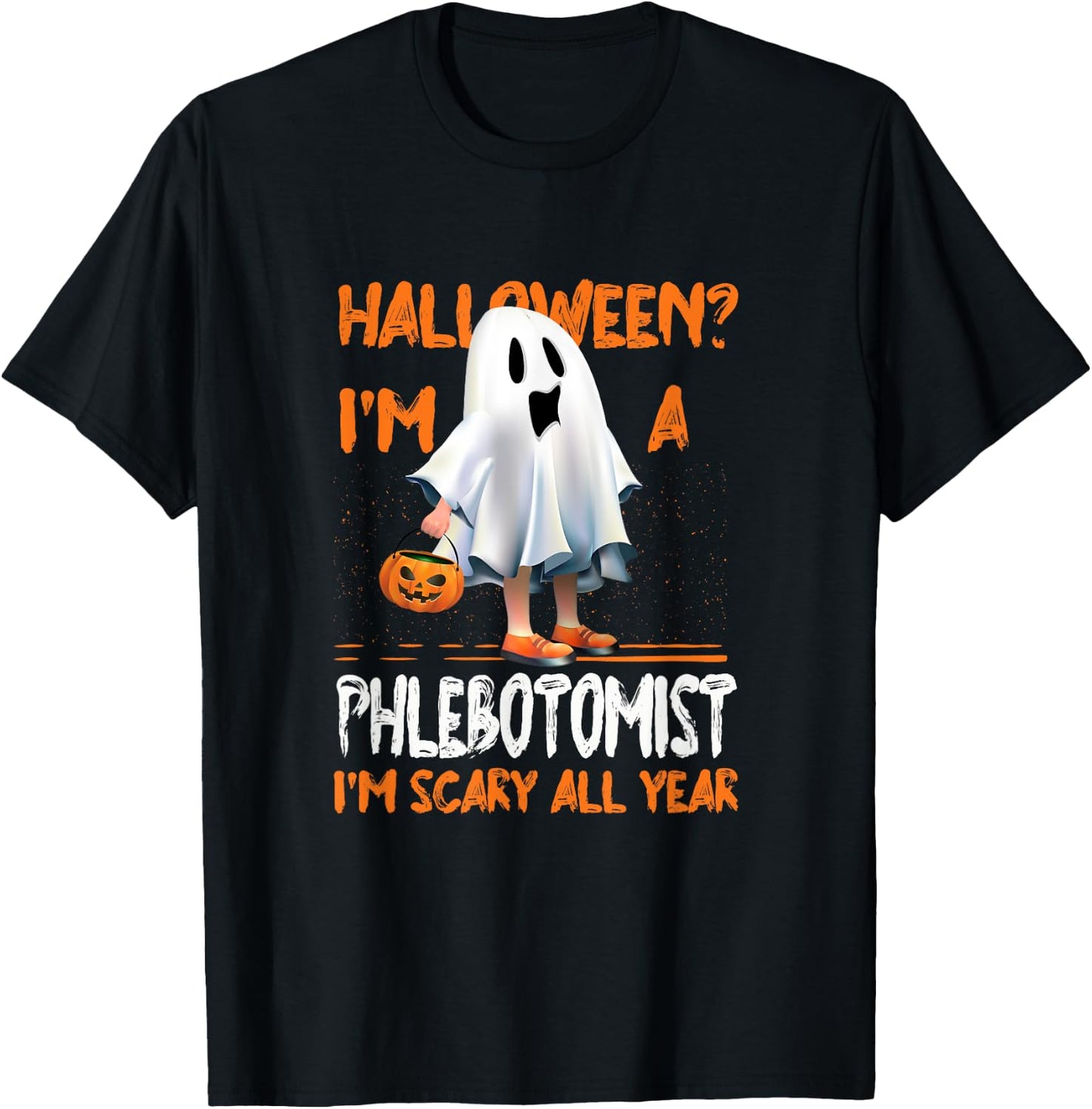 Phlebotomist I'm Scary All Year Halloween Phlebotomy Spooky T-Shirt - T-Shirt | Black