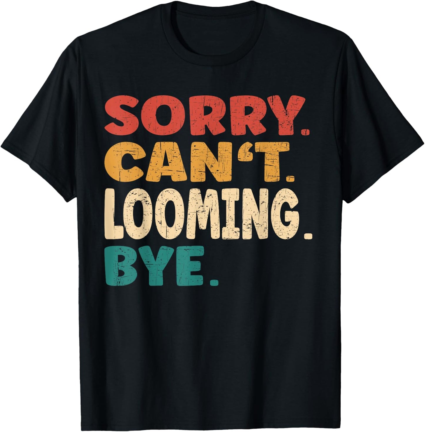 Sorry Can't Looming Bye Men Women Funny Looming T-Shirt - T-Shirt | Black