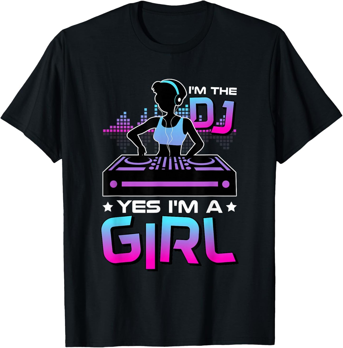 I'M The Dj Yes I'M A Girl, Electronic Party DJ T-Shirt - T-Shirt | Black