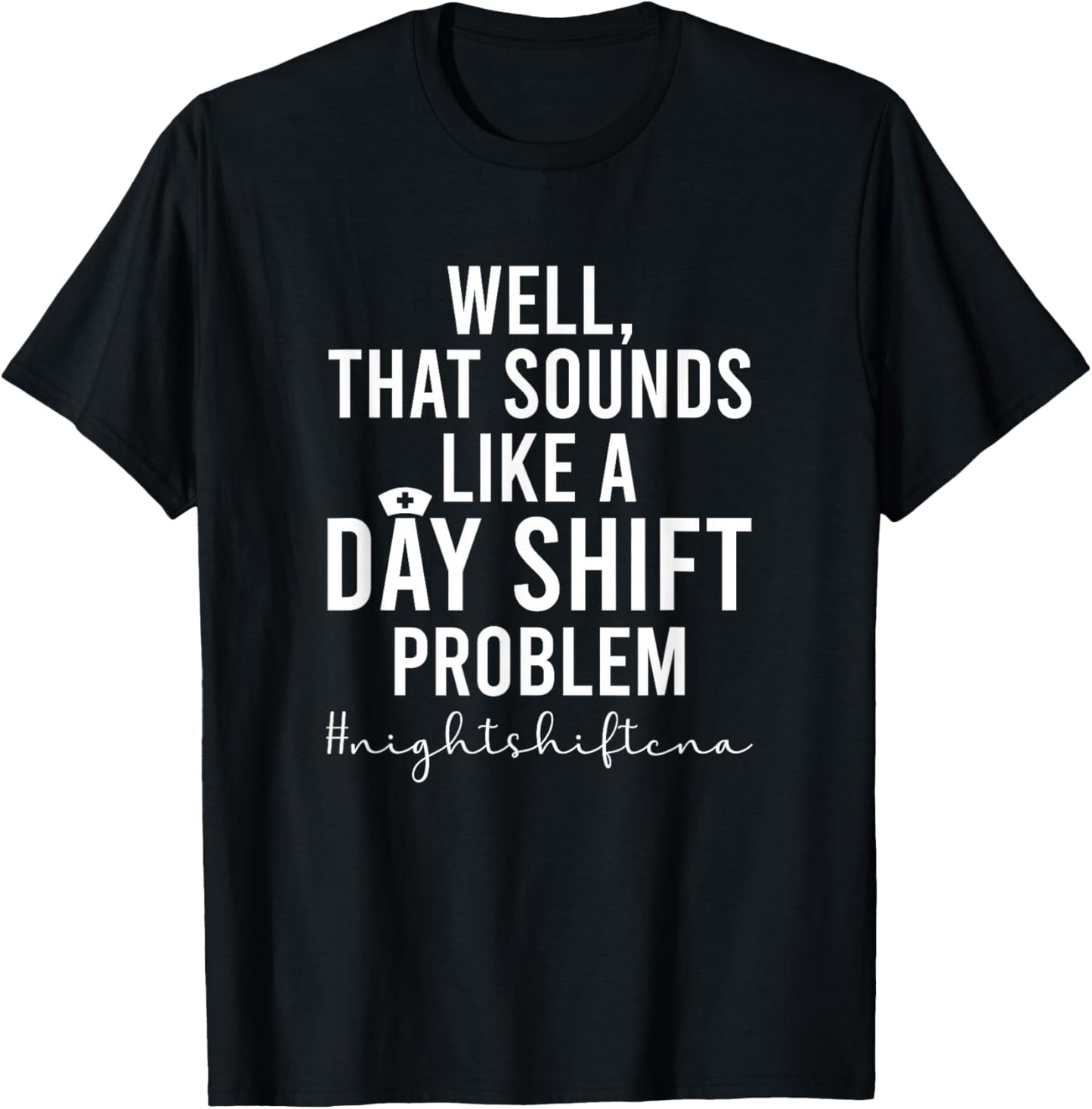 Night Shift CNA Funny Certified Nursing Assistant T-Shirt - T-Shirt | Black