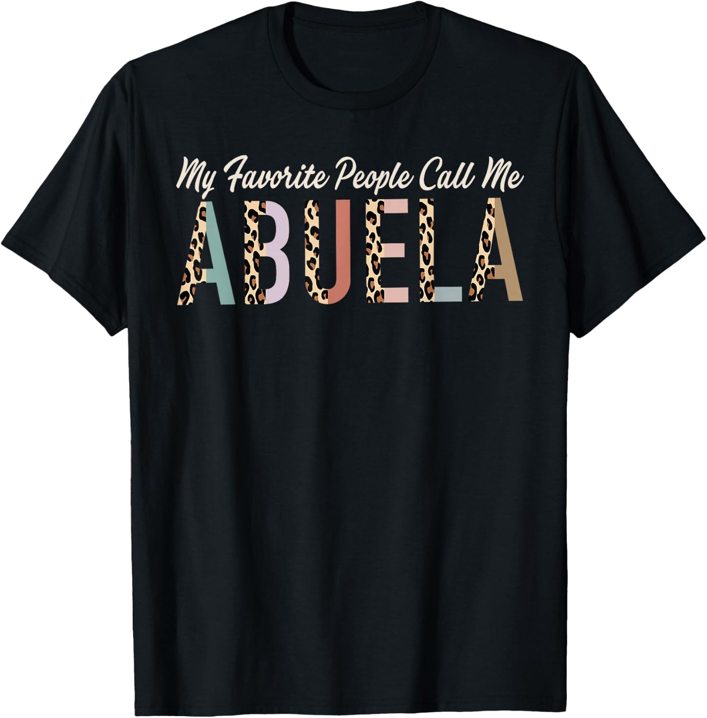 My Favorite People Call Me Abuela Gifts Leopard Mother's Day T-Shirt - T-Shirt | Black