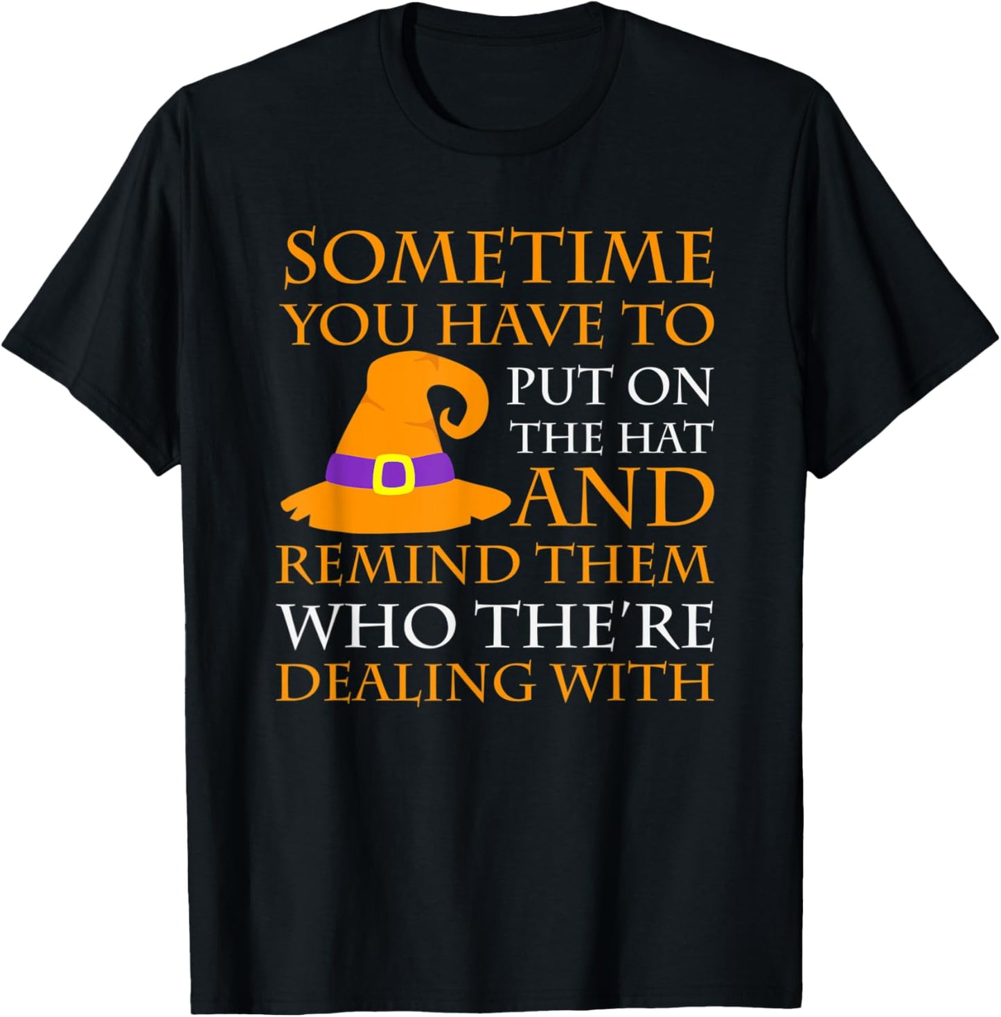 Halloween Sometime You Have to Put on the Hat T-Shirt - T-Shirt | Black