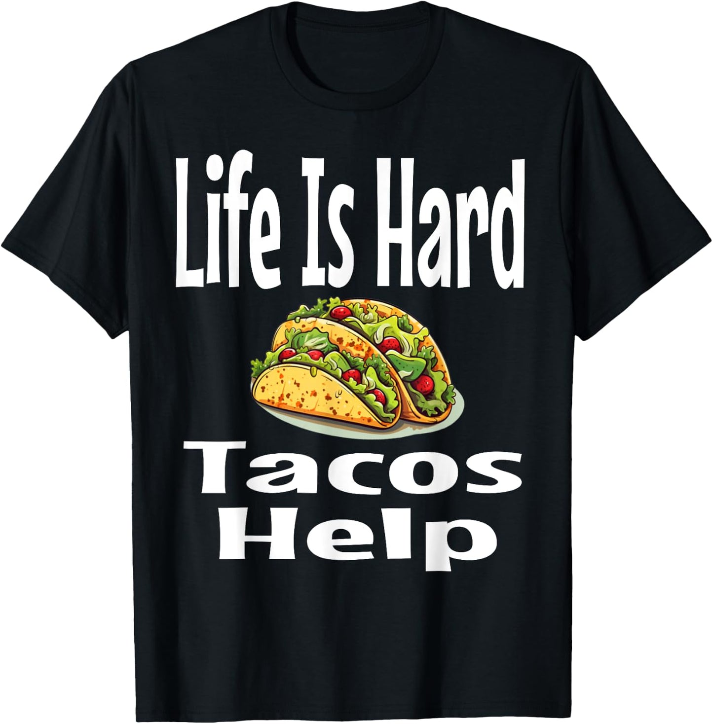 Life Is Hard Tacos Help Mexican Food Lover Foodie Funny T-Shirt - T-Shirt | Black