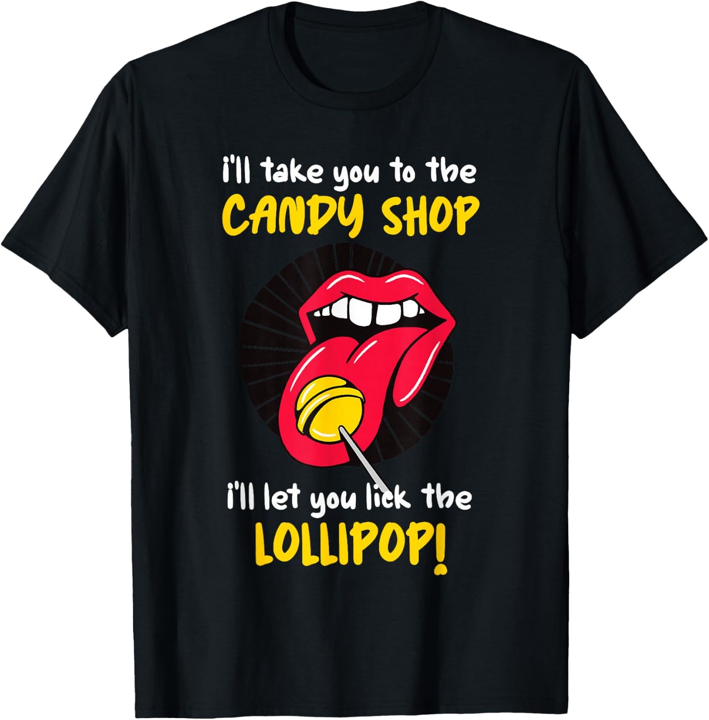 I'll Take You To The Candy Shop Lick The Lollipop T-Shirt - T-Shirt | Black