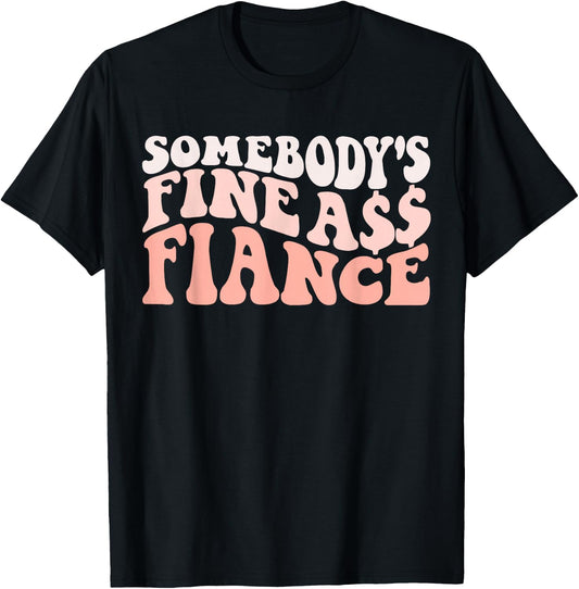 I Love my Fiance & Best Fiance Ever Honeymoon Crew Engaged Couples Somebody's Fine Ass Fiancee Engagement Party T-Shirt - T-Shirt | Black