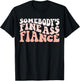 I Love my Fiance & Best Fiance Ever Honeymoon Crew Engaged Couples Somebody's Fine Ass Fiancee Engagement Party T-Shirt - T-Shirt | Black