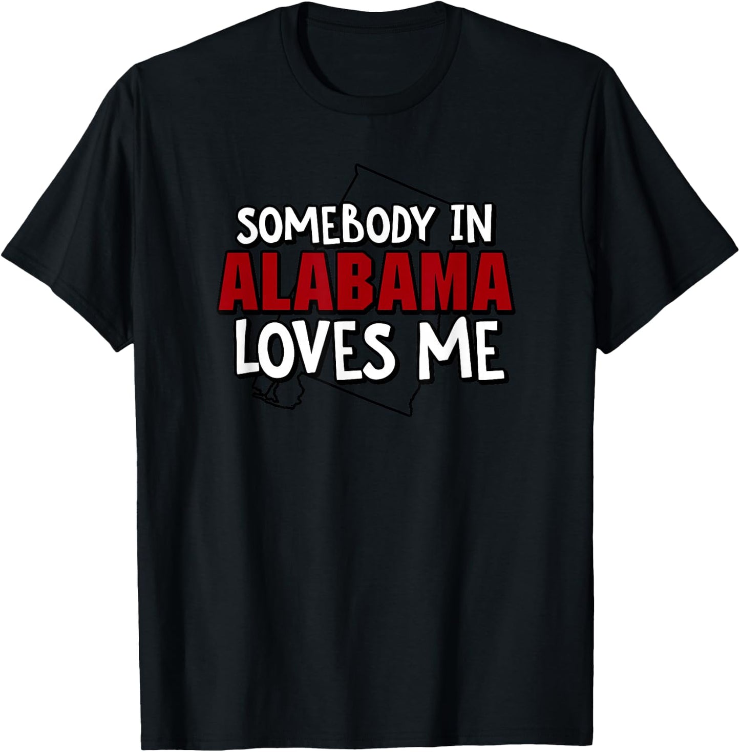 Somebody In Alabama Loves Me Funny USA State Travel T-Shirt - T-Shirt | Black