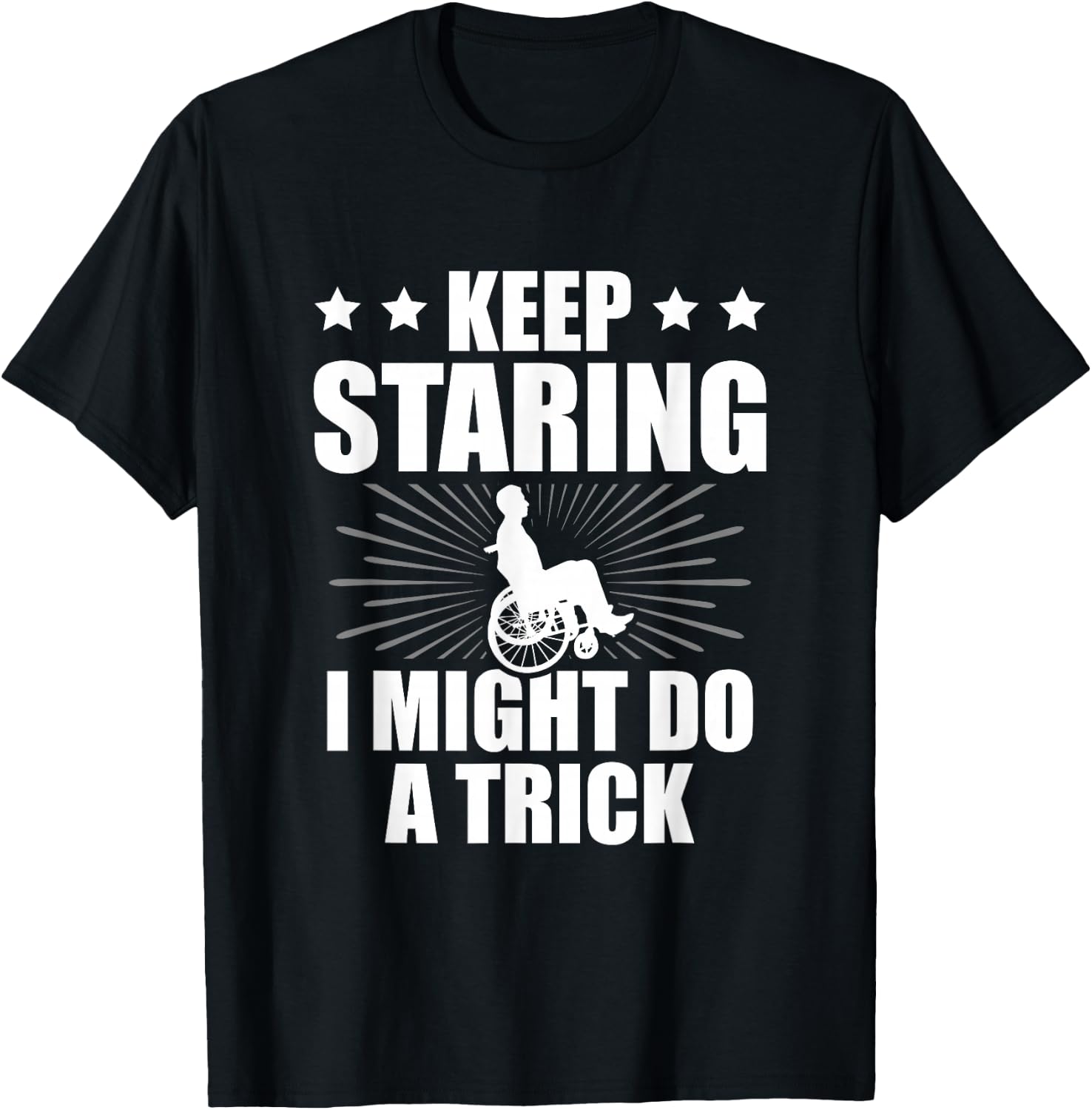 Keep Staring I Might Do A Trick Disability Paraplegic T-Shirt - T-Shirt | Black