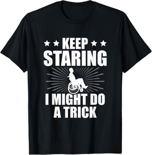 Keep Staring I Might Do A Trick Disability Paraplegic T-Shirt - T-Shirt | Black