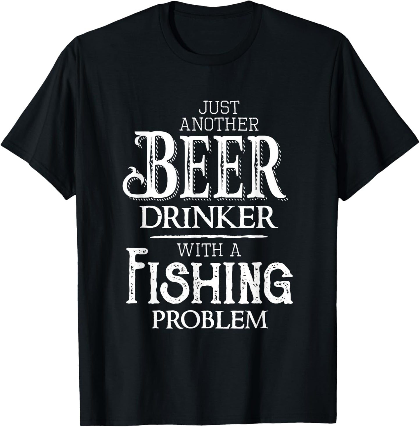 Just Another Beer Drinker With A Fishing Problem Funny T-Shirt - T-Shirt | Black