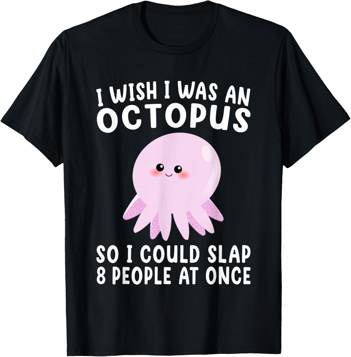 I Wish I Was An Octopus Slap 8 People At Once Funny Octopus T-Shirt - T-Shirt | Black