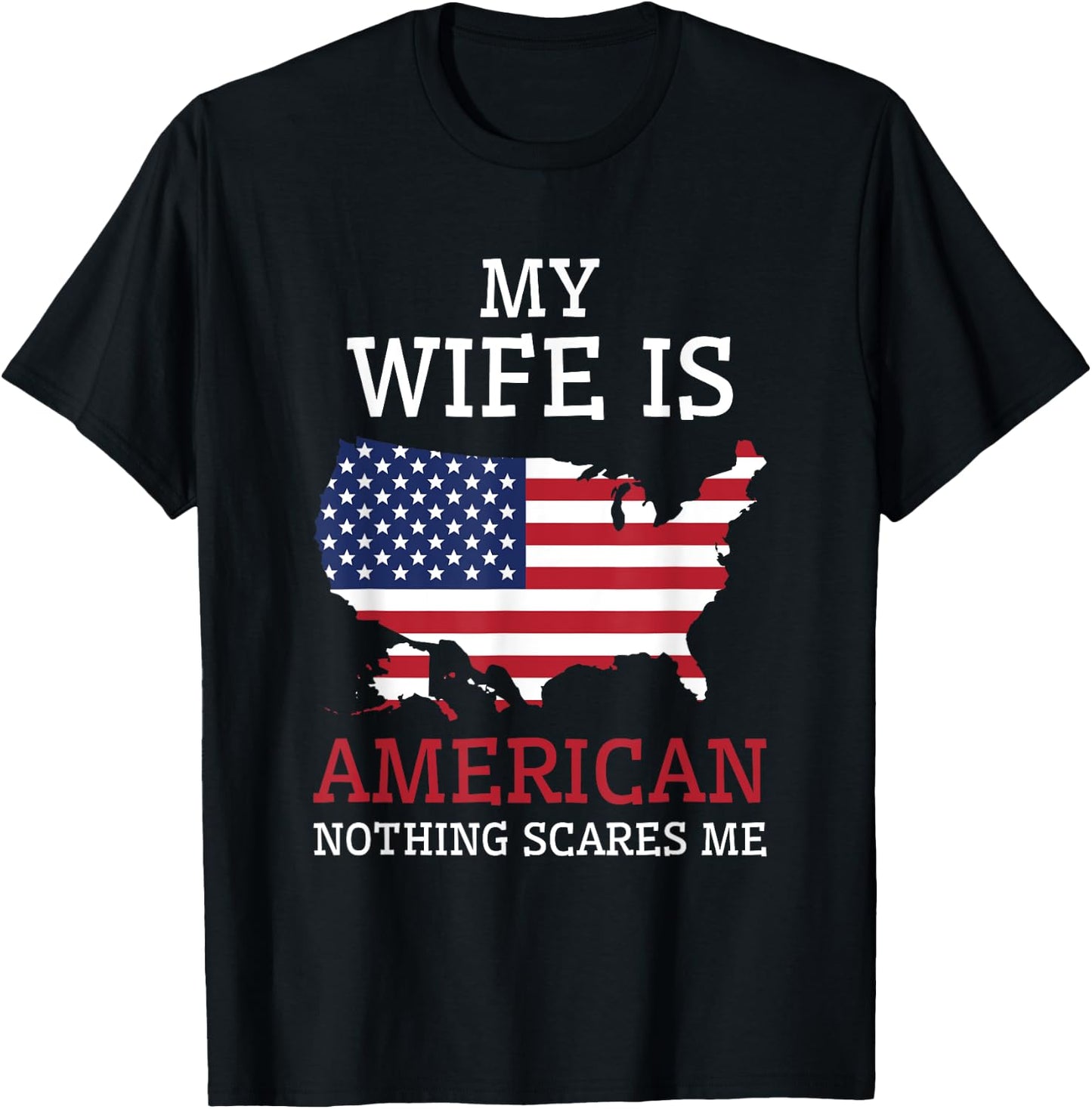 Nothing Scares Me My Wife Is American Husband US of America T-Shirt - T-Shirt | Black