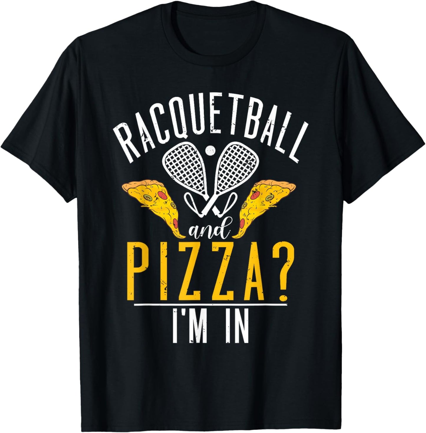 Racquetball and Pizza im in funny Racquetball T-Shirt - T-Shirt | Black