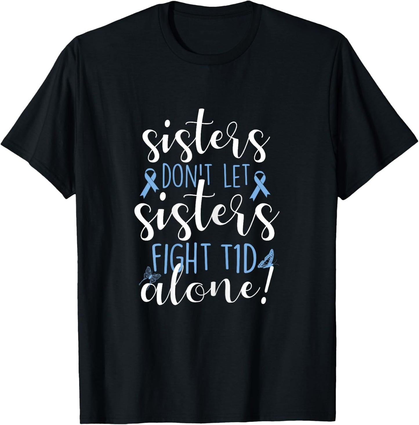 Sisters Don't Let Sisters Fight T1D Alone Diabetic Diabetes T-Shirt - T-Shirt | Black