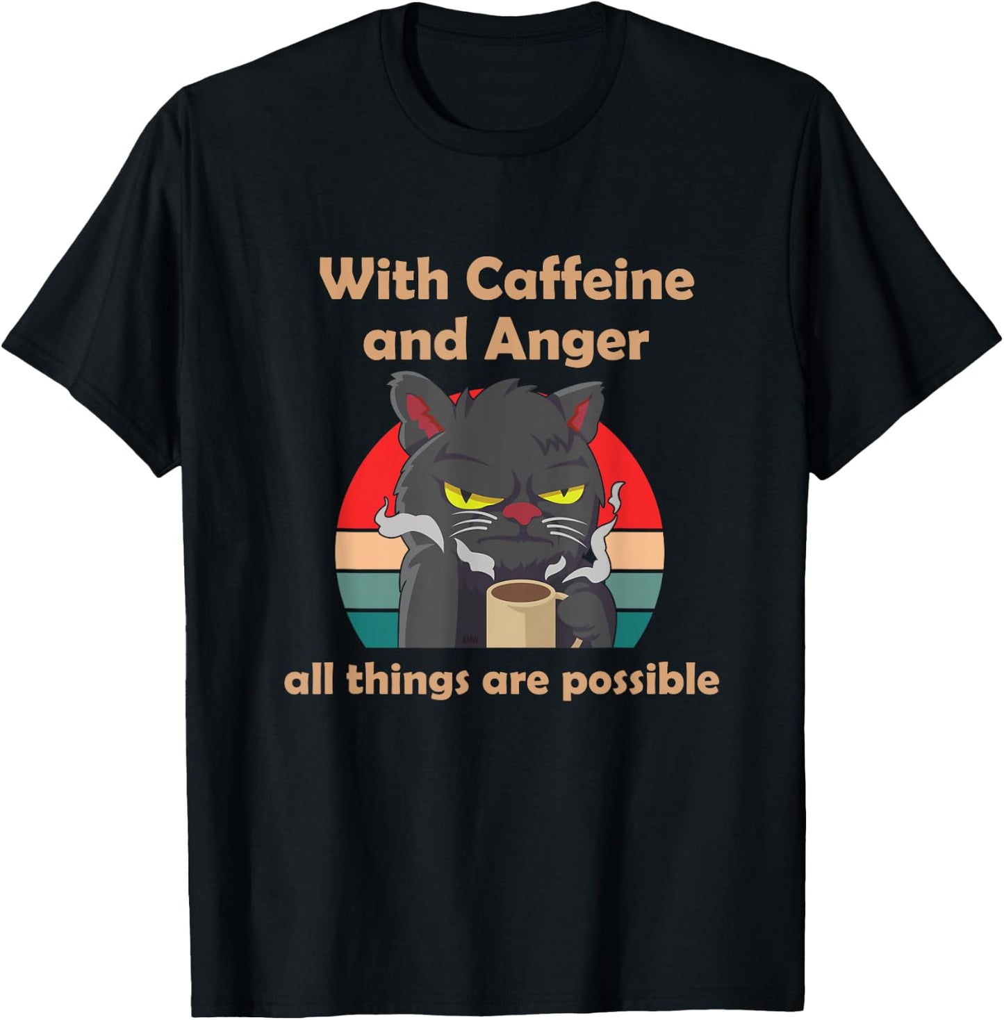 With Caffeine and Anger all things are possible (C) cat Men Women T-Shirt - T-Shirt | Black
