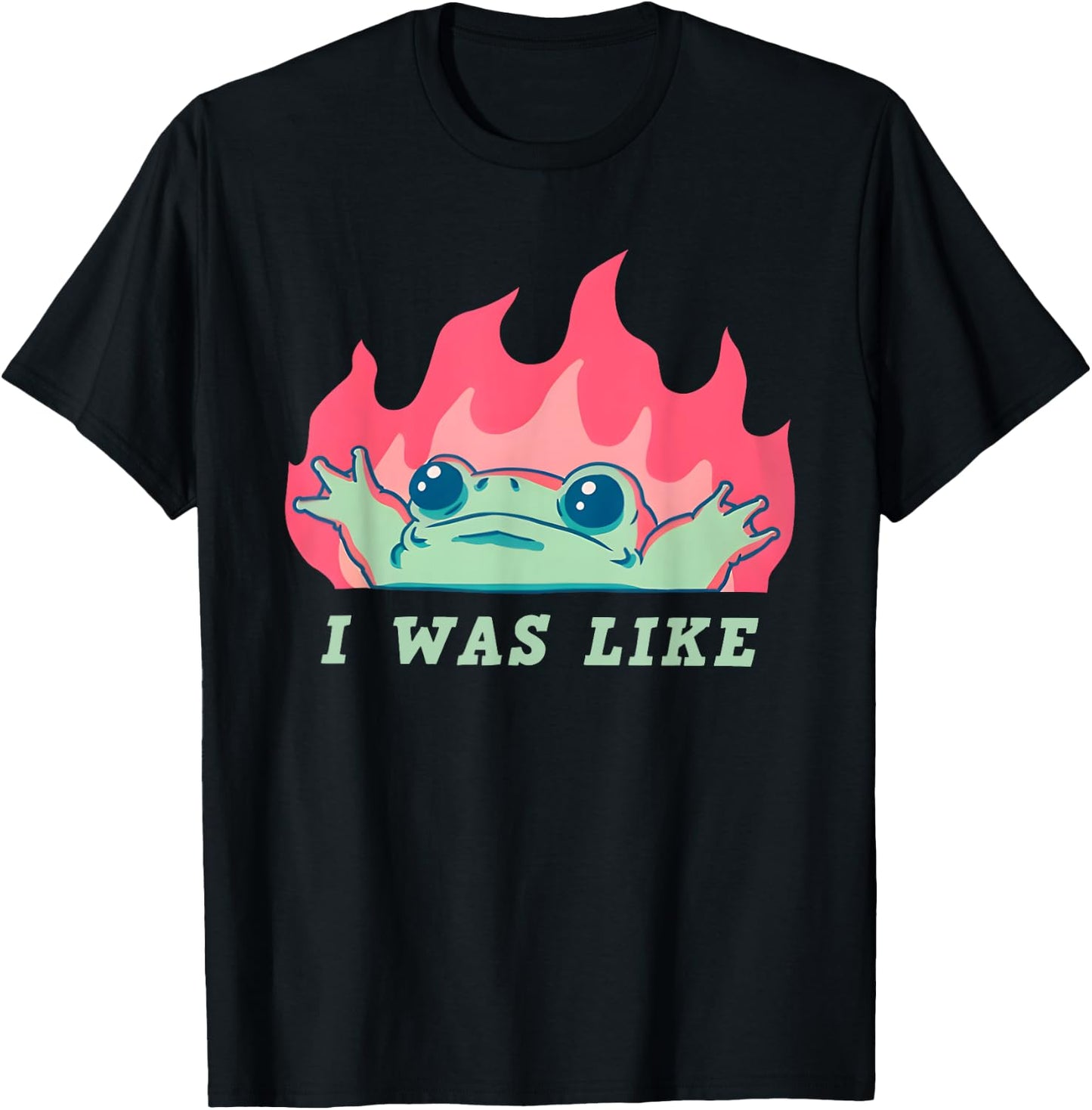 I was Like Fire Frog Funny T-Shirt - T-Shirt | Black
