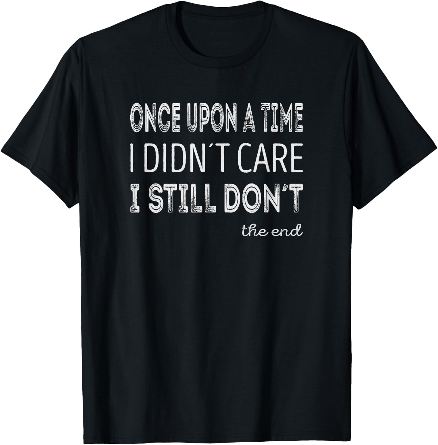 Once upon a time i didnt care. I still dont T-Shirt - T-Shirt | Black