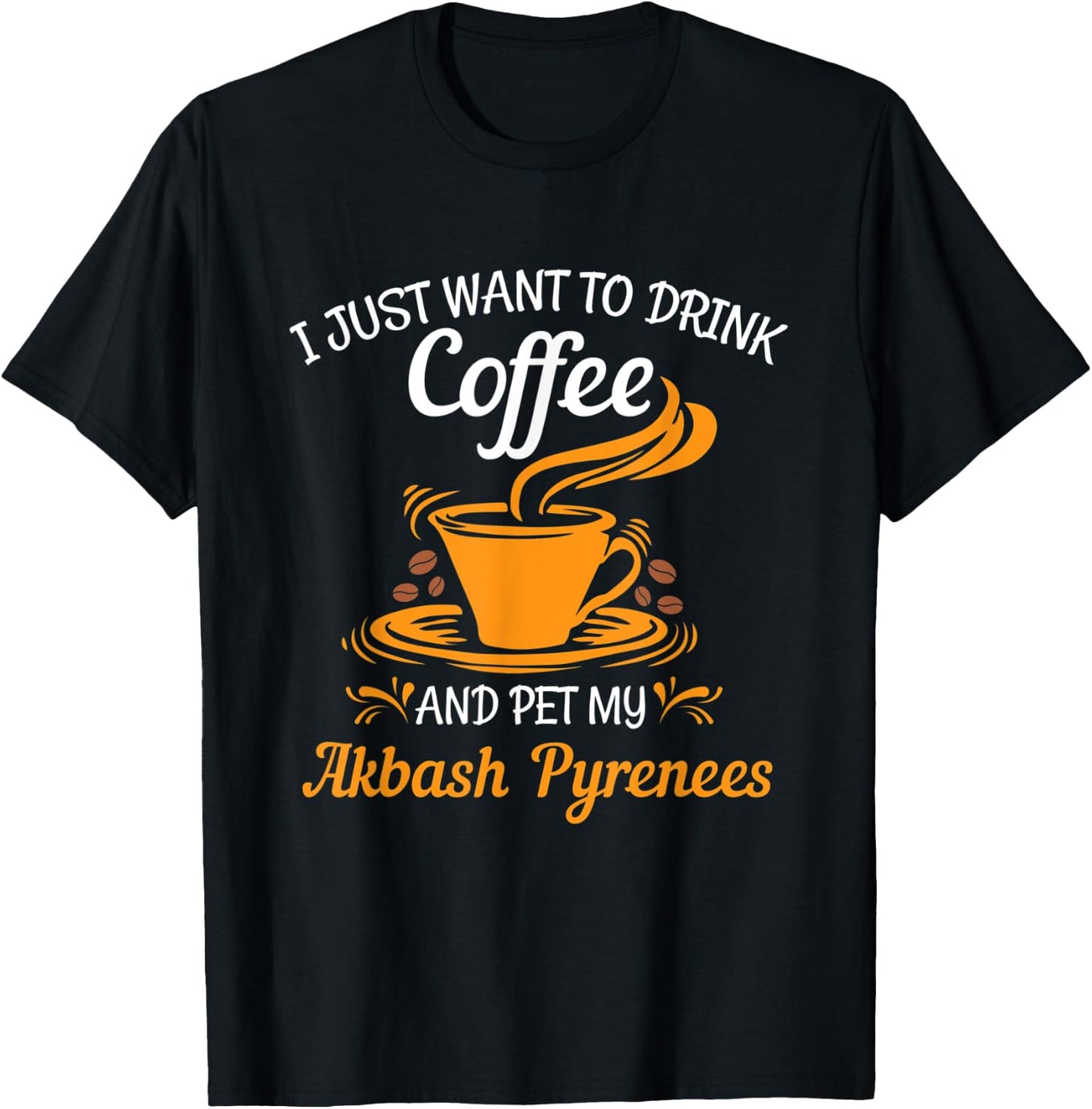 Drink coffee pet my Akbash Pyrenees fun gift T-Shirt - T-Shirt | Black