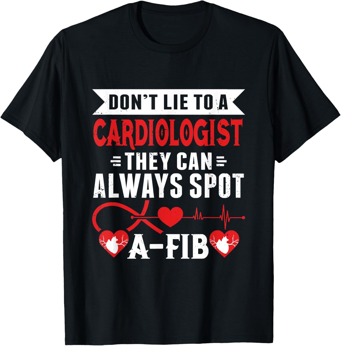 Dont Lie To A Cardiologist Spot A-FIB Funny Cardiology Pun T-Shirt - T-Shirt | Black