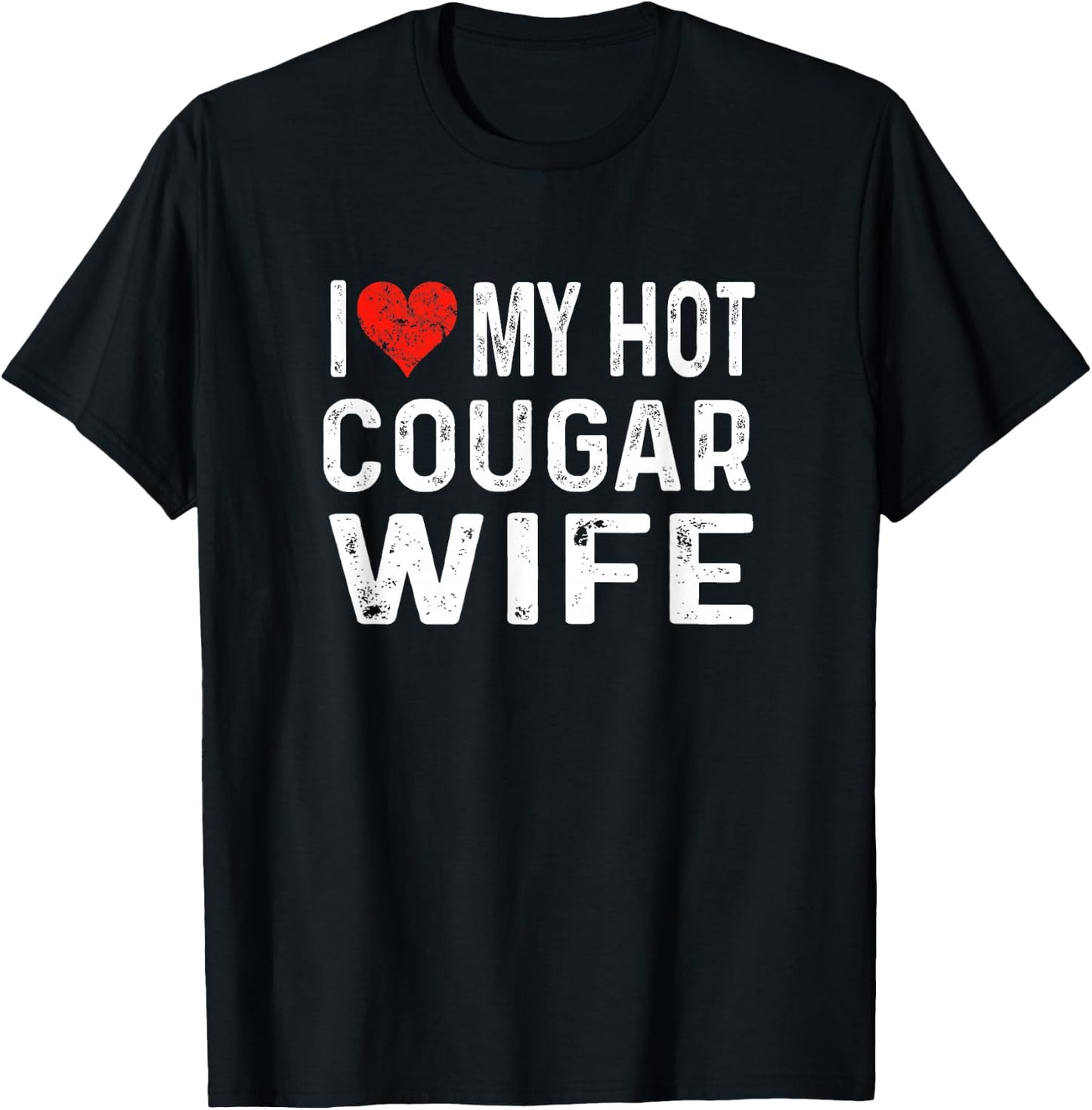 I Love My Hot Cougar Wife - Distressed Heart Funny T-Shirt - T-Shirt | Black