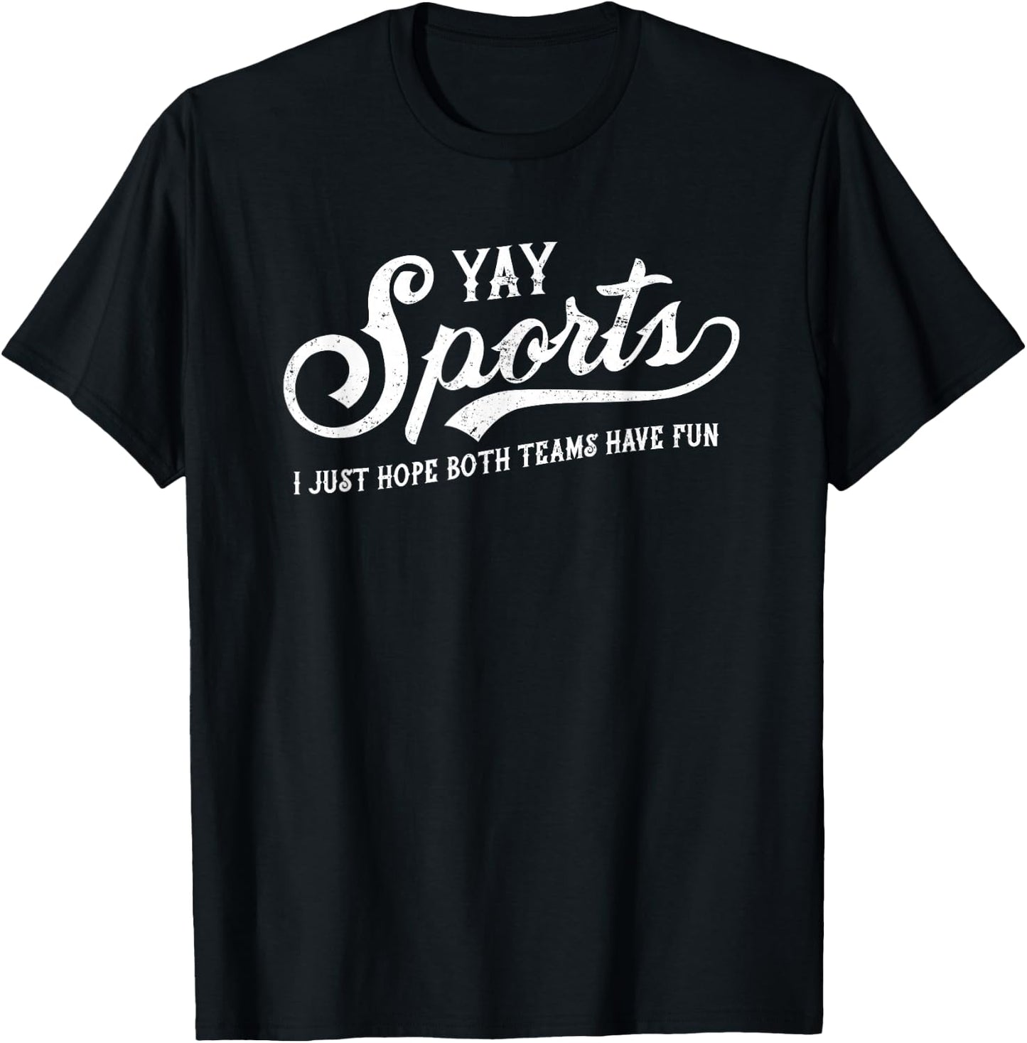 Yay Sports! I Just Hope Both Teams Have Fun - Funny T-Shirt - T-Shirt | Black