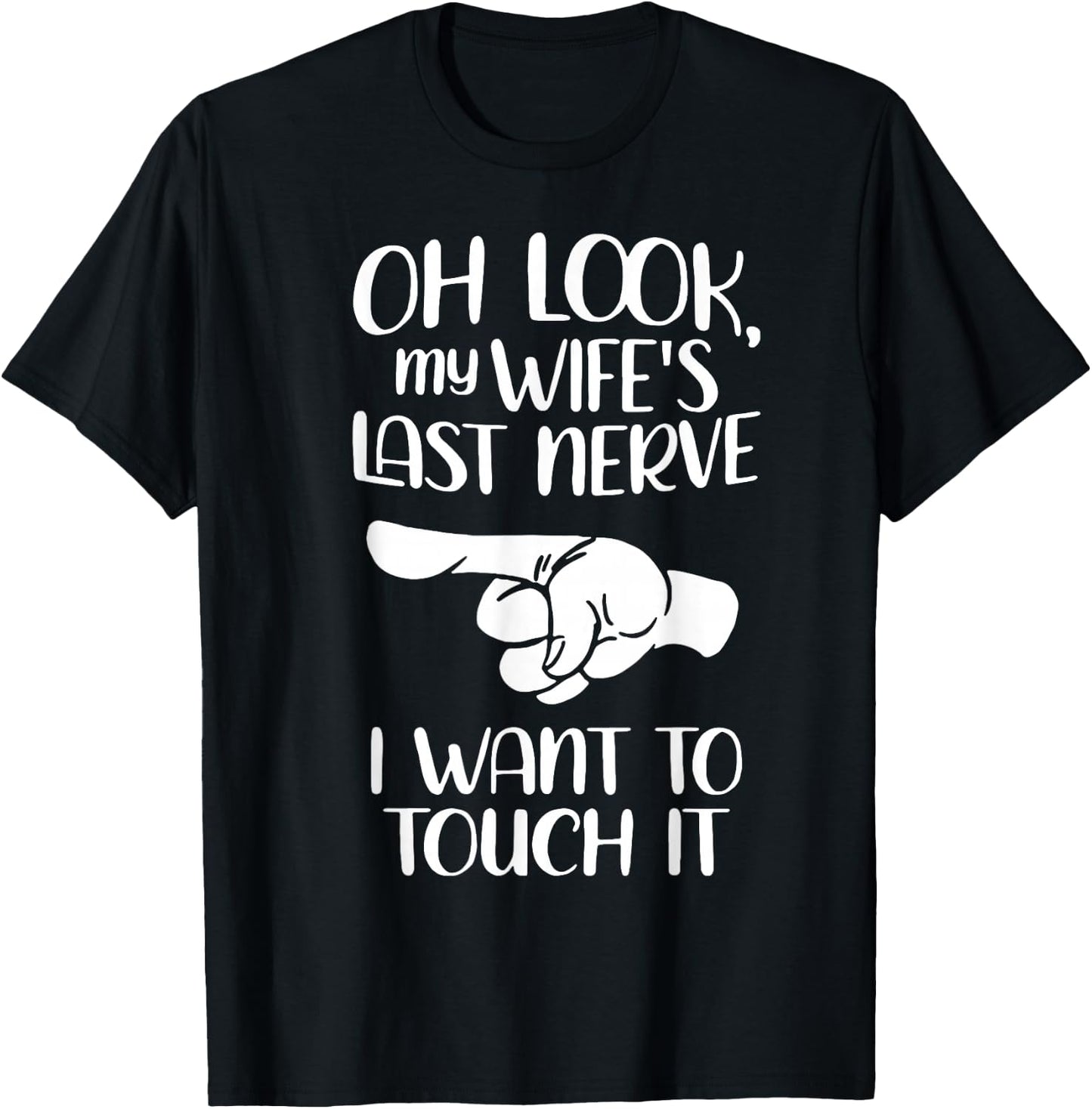 Oh Look My Wife's Last Nerve I Want To Touch It T-Shirt - T-Shirt | Black