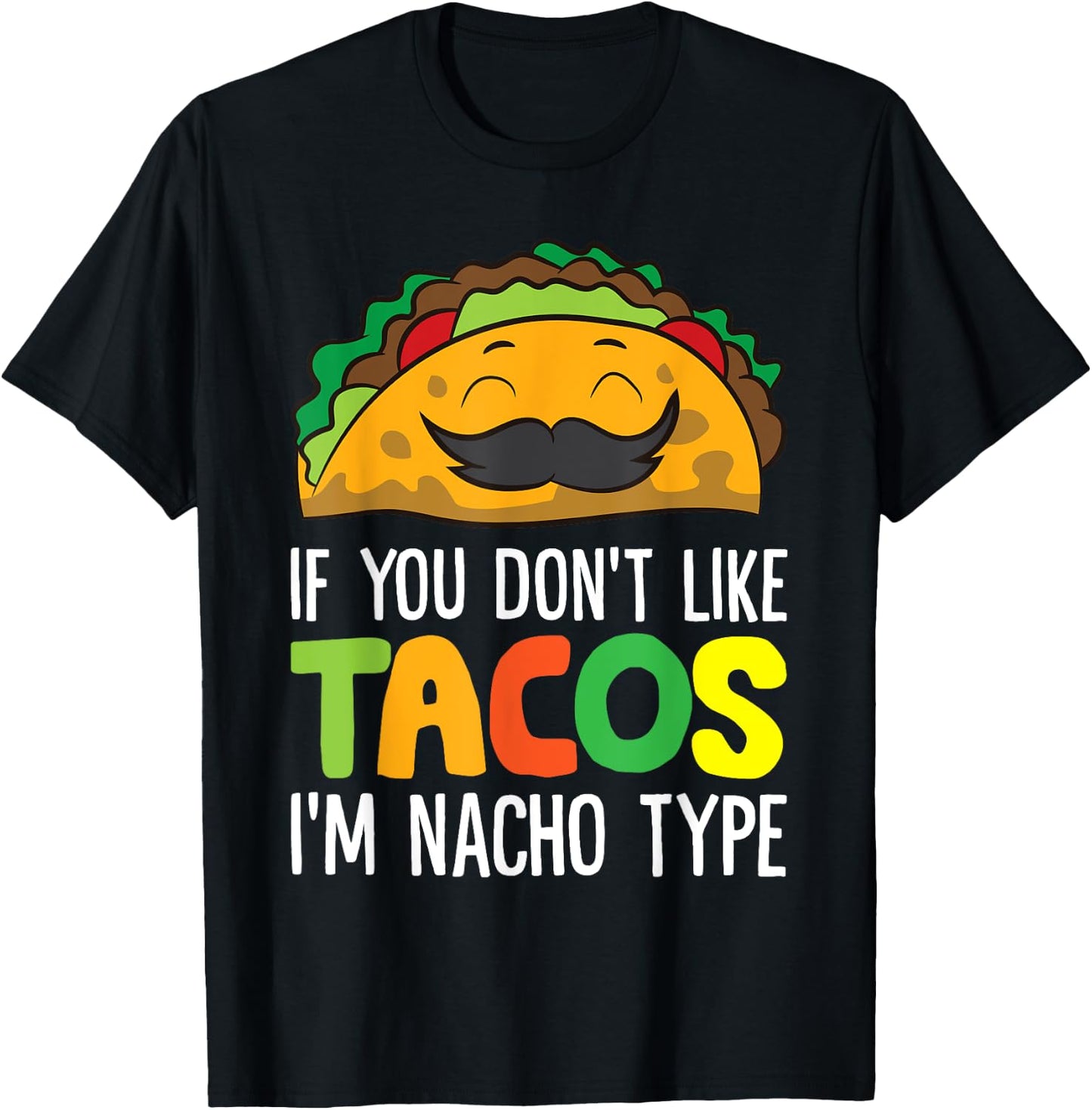 If You Don't Like Tacos I'm Nacho Type Funny Taco T-Shirt - T-Shirt | Black