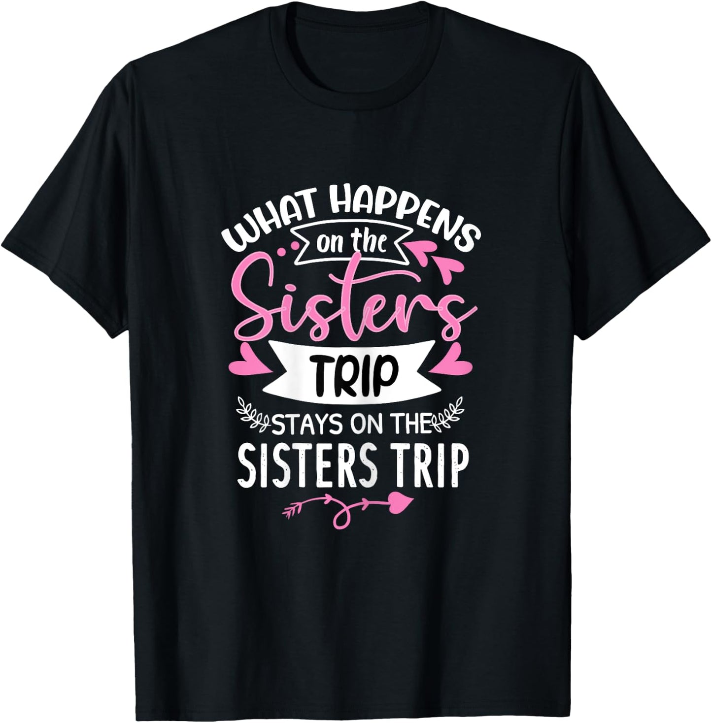 What Happens On The Sisters Trip Stays On The Sisters Trip T-Shirt - T-Shirt | Black