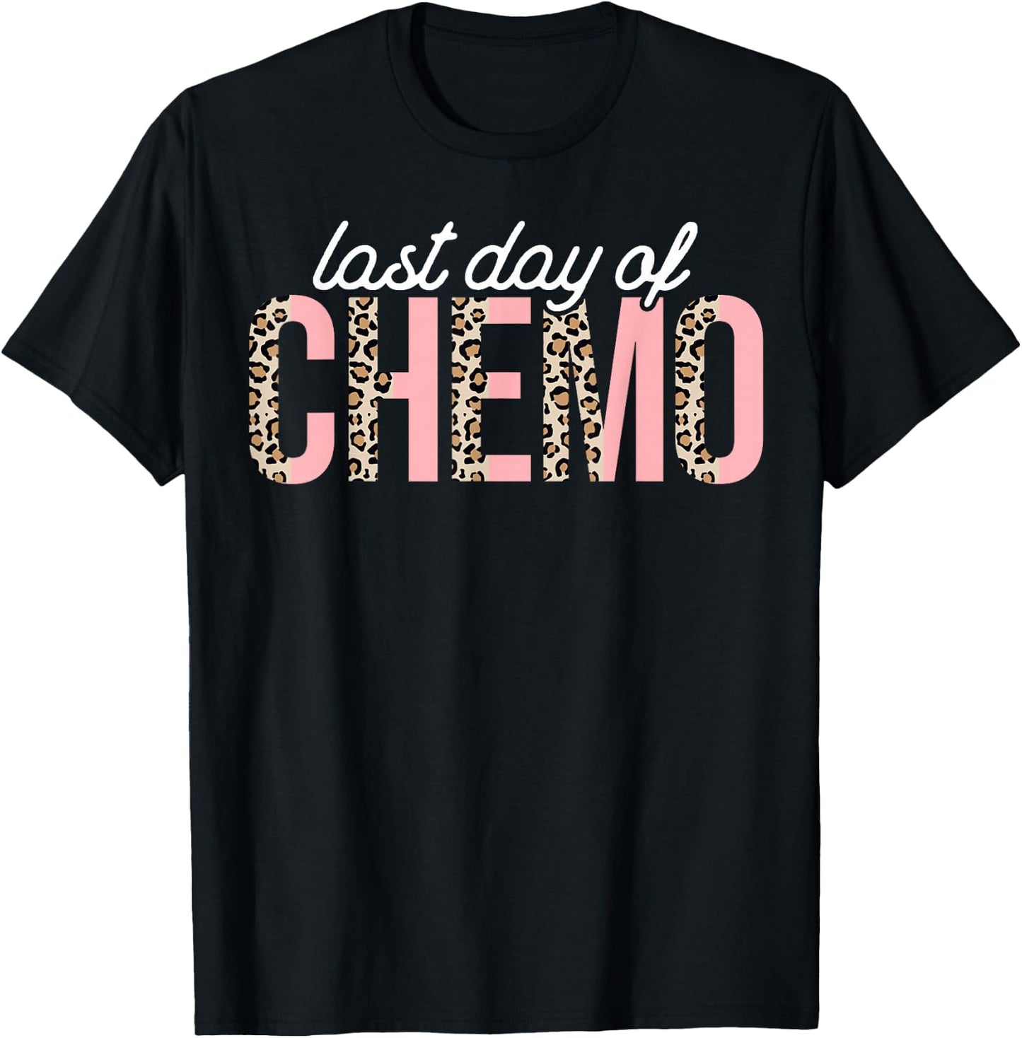 Last Day of Chemo Leopard Chemotherapy Cancer Awareness T-Shirt - T-Shirt | Black