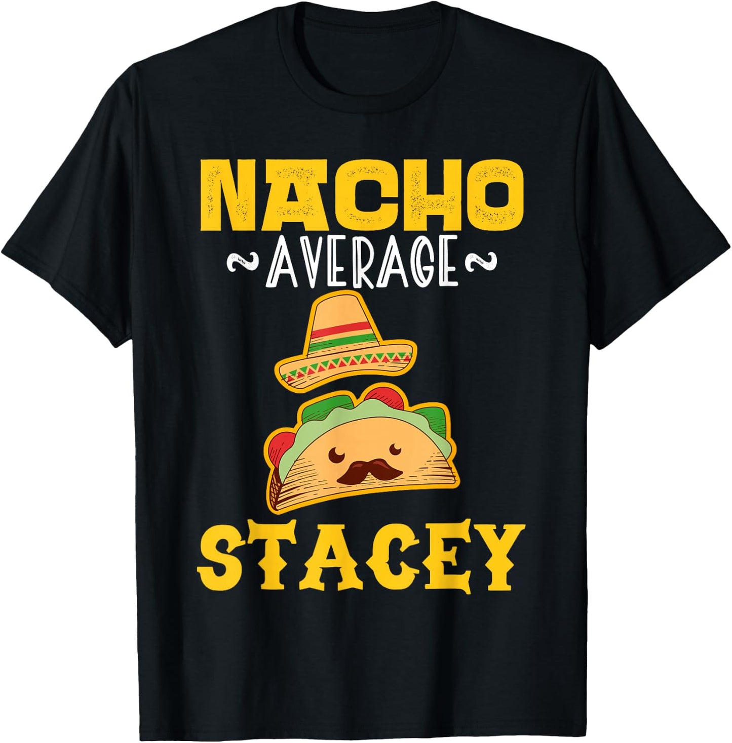 Nacho Average STACEY Custom Name Cinco De Mayo Sombrero T-Shirt - T-Shirt | Black