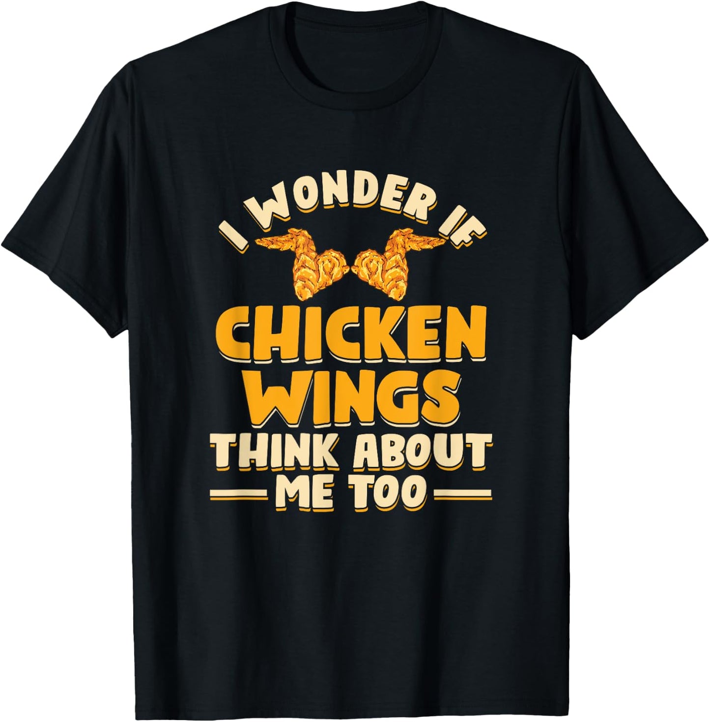 I Wonder If Chicken Wings Think About Me Too | Fast Food T-Shirt - T-Shirt | Black
