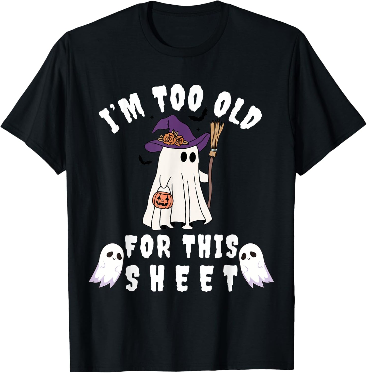 I'm Too Old For This Sheet Funny Halloween Boo Ghost T-Shirt - T-Shirt | Black