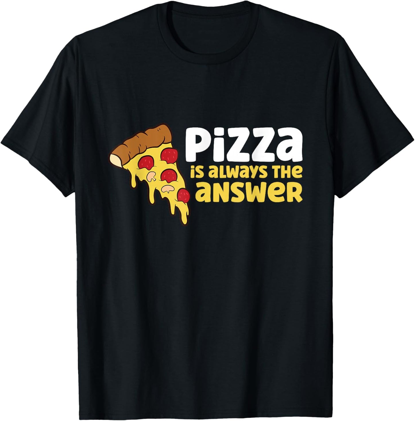 Pizza is Always The Answer T-Shirt - T-Shirt | Black