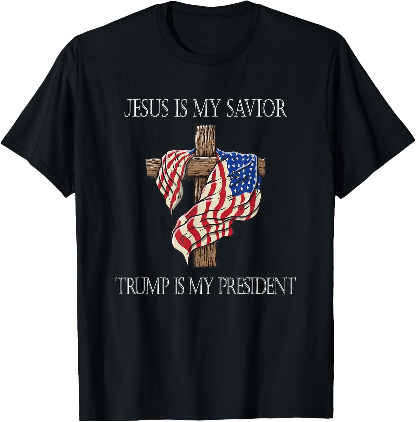 Jesus Is My Savior Trump Is My President 2024 T-Shirt - T-Shirt | Black