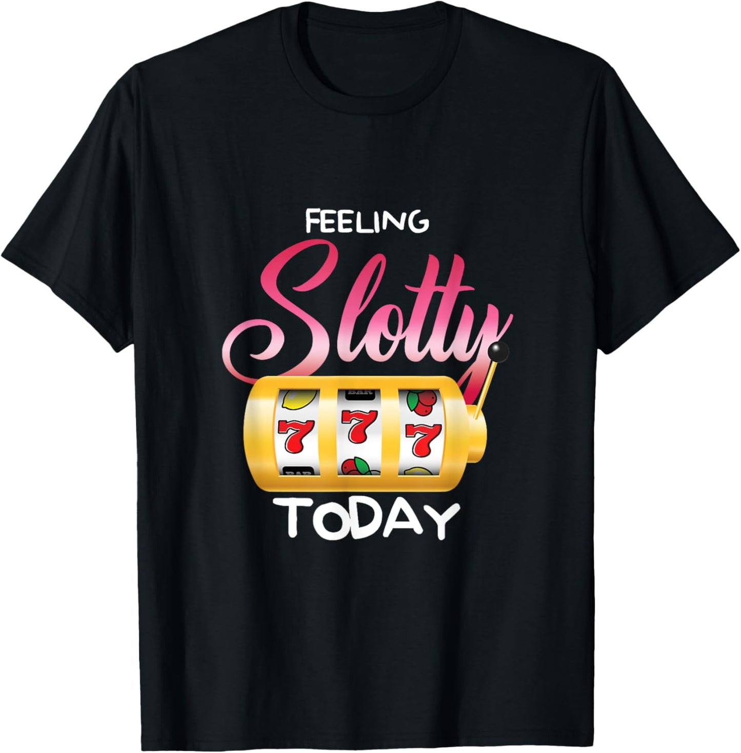 Feeling Slotty Today | Gambling Slot Machine | Casino T-Shirt - T-Shirt | Black