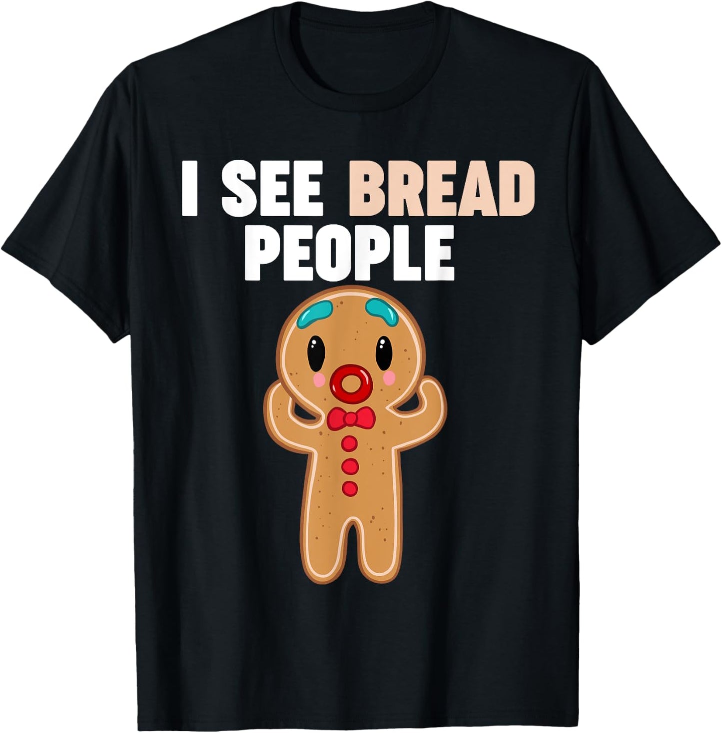 Gingerbread Man I see Bread People T-Shirt - T-Shirt | Black