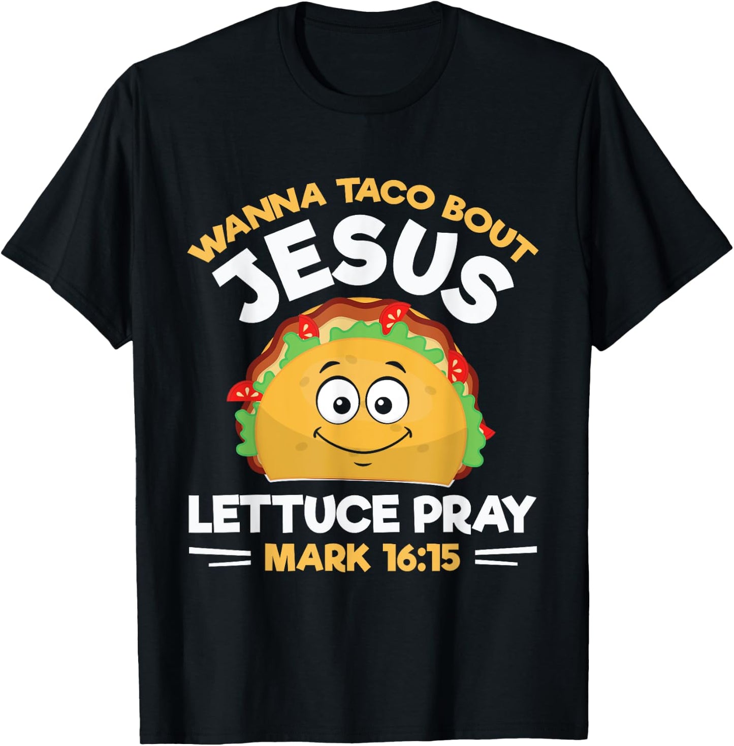 Wanna Taco Bout Jesus Lettuce Pray Mark 16:15 Nacho Gifts T-Shirt - T-Shirt | Black