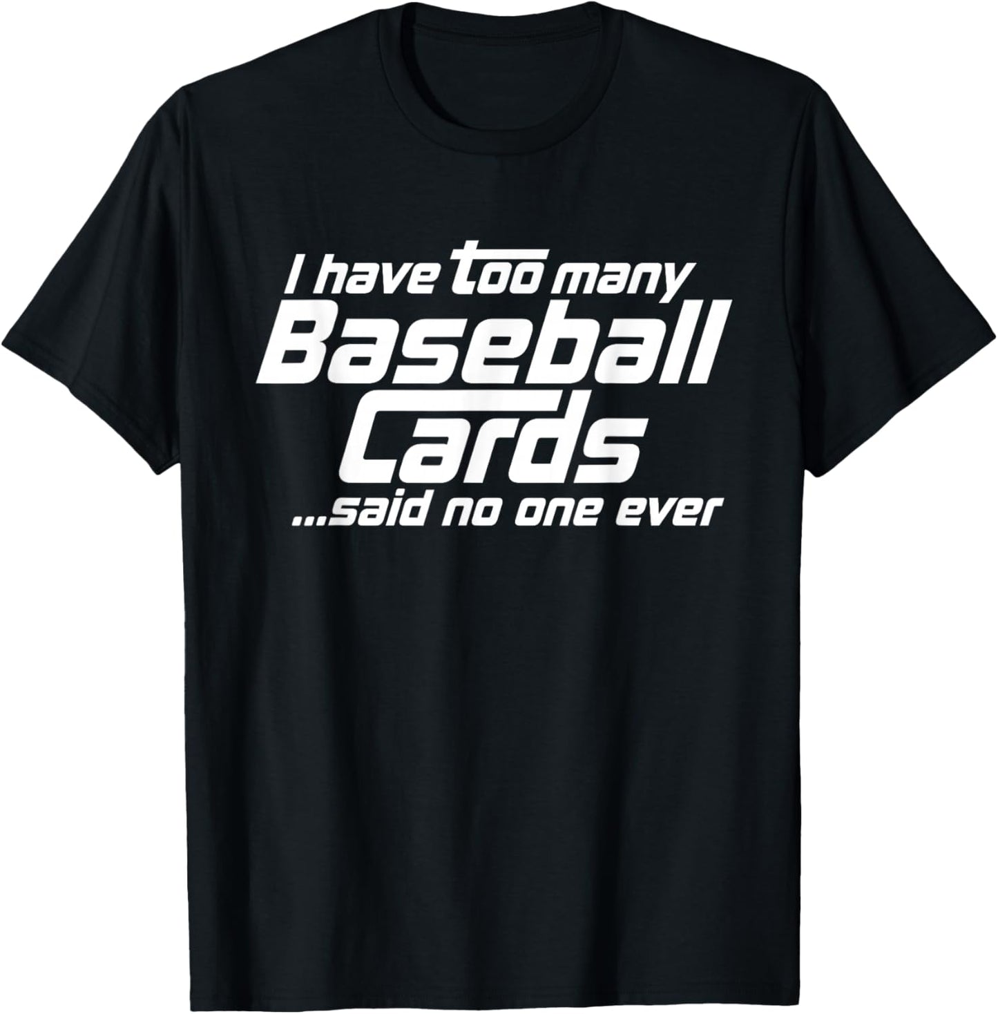 Funny I Have Too Many Baseball Cards Sports Card Collector T-Shirt - T-Shirt | Black
