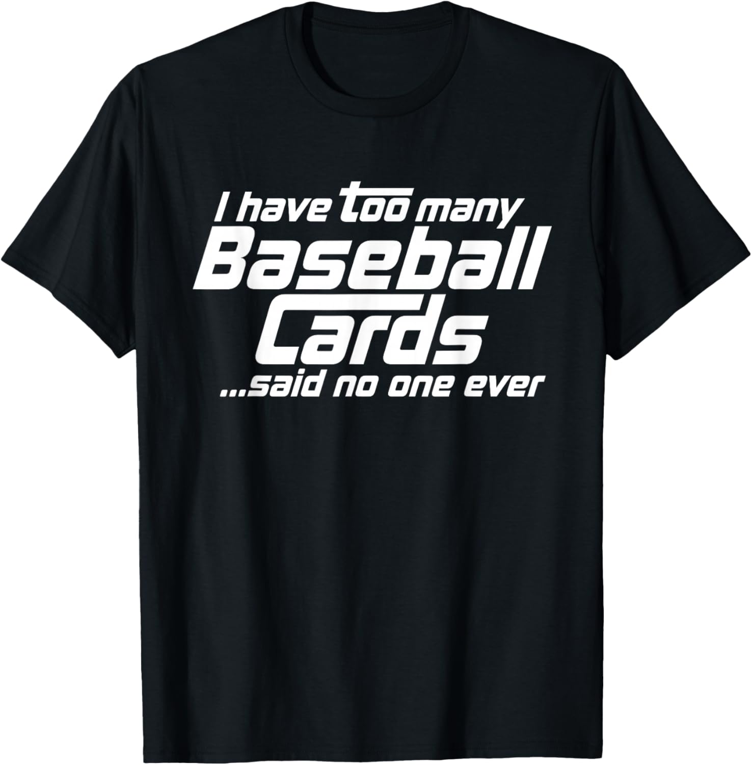 Funny I Have Too Many Baseball Cards Sports Card Collector T-Shirt - T-Shirt | Black