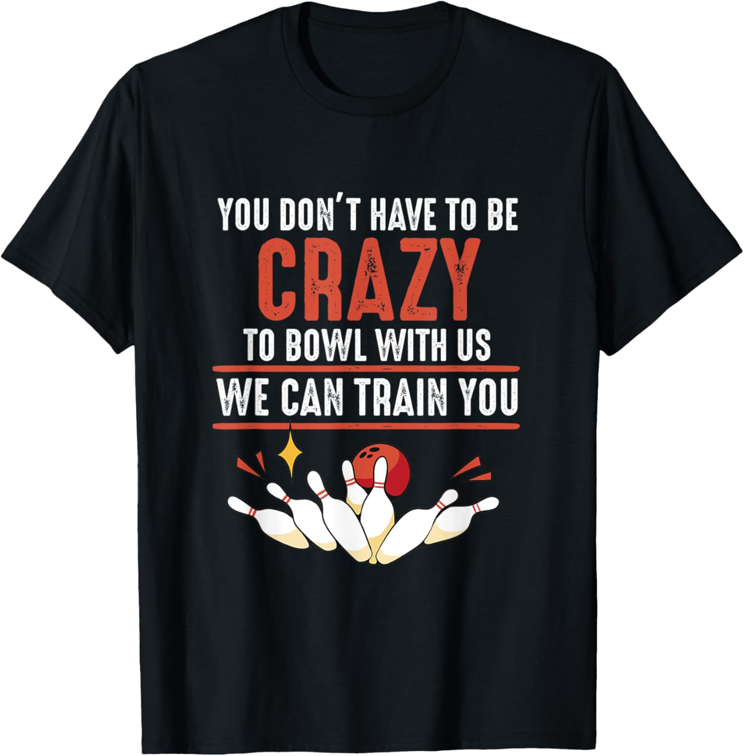 You Don't Have To Be Crazy To Bowl With Us Funny Bowling T-Shirt - T-Shirt | Black